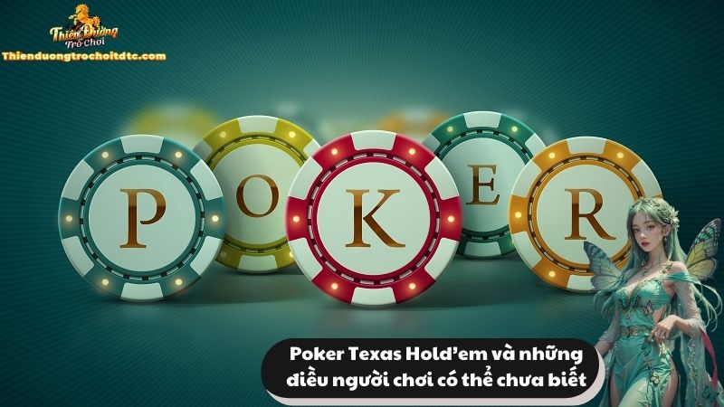 Poker Texas Hold’em và những điều người chơi có thể chưa biết