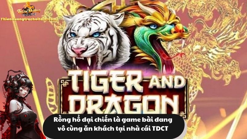 Rồng hổ đại chiến là game bài đang vô cùng ăn khách tại nhà cái TDCT