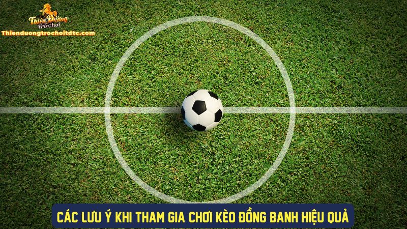 Nắm rõ các lưu ý khi chơi kèo đồng banh
